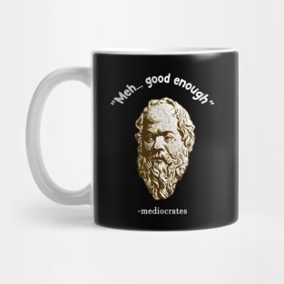 Meh Good Enough | Mediocrates Mug